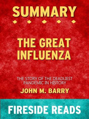cover image of The Great Influenza--The Story of the Deadliest Pandemic in History by John M. Barry--Summary by Fireside Reads